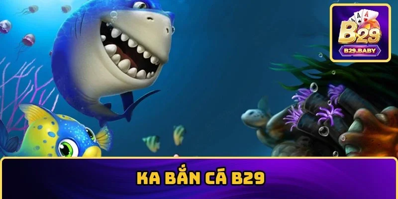 KA bắn cá B29
